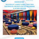 SEWA MEJA BULAT LESEHAN, KARPET PERMADANI, DAN TIRAI DEKORASI AREA JAKARTA UNTUK GATHERING & ACARA INDOOR